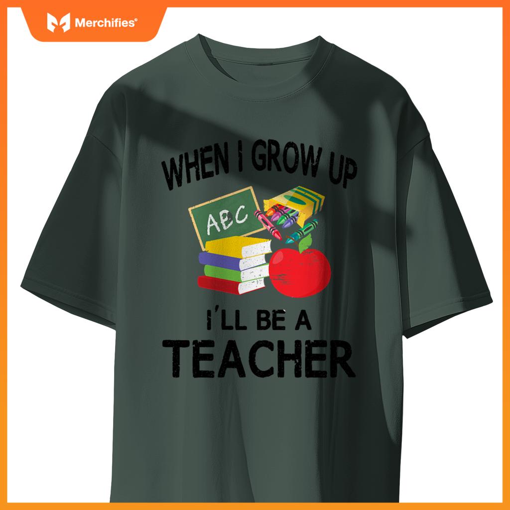 When I Grow Up I'll Be A Teacher Tee