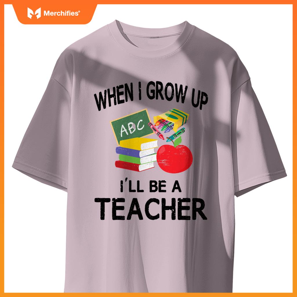 When I Grow Up I'll Be A Teacher Tee