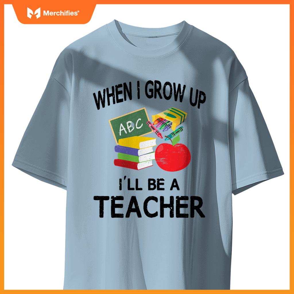 When I Grow Up I'll Be A Teacher Tee