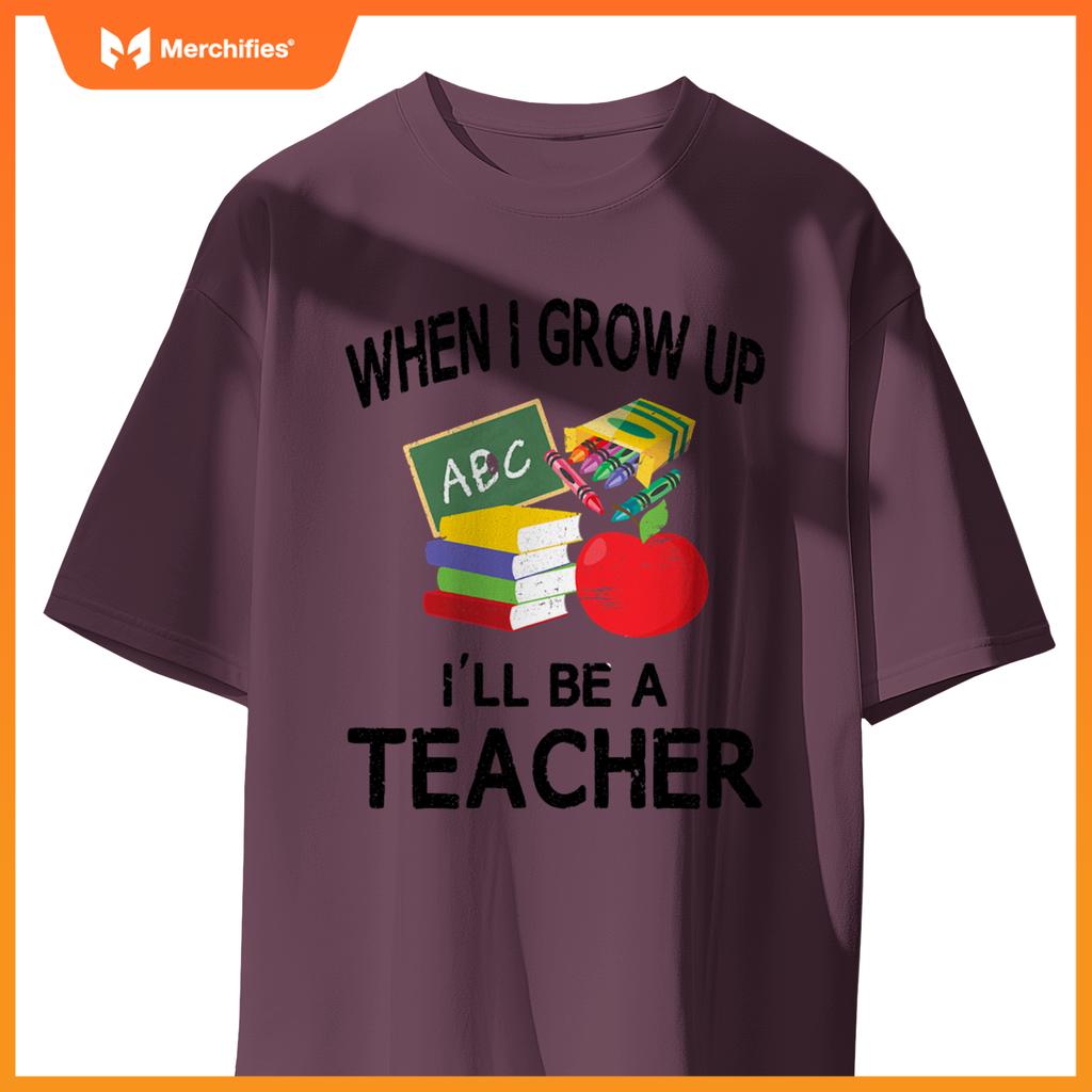 When I Grow Up I'll Be A Teacher Tee