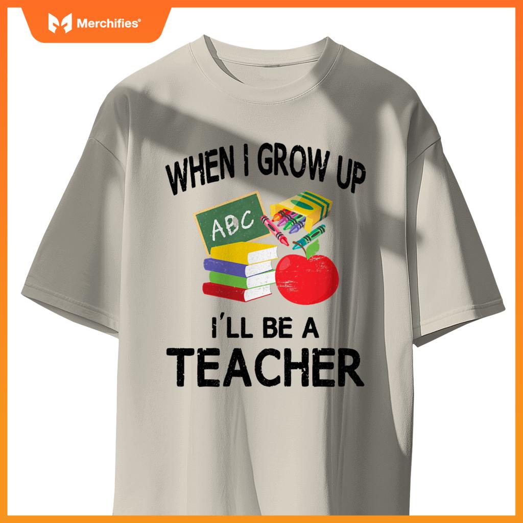 When I Grow Up I'll Be A Teacher Tee