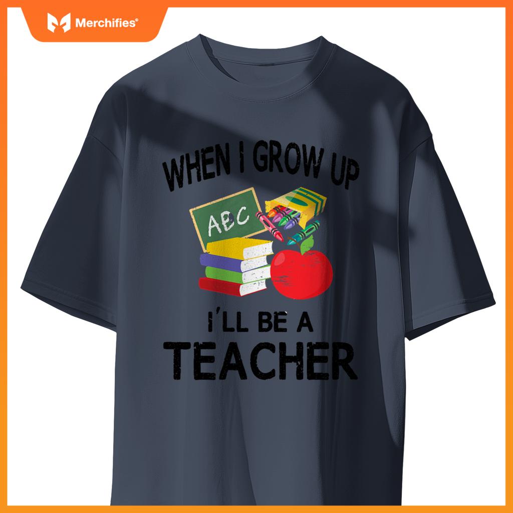 When I Grow Up I'll Be A Teacher Tee