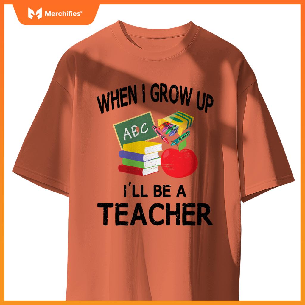 When I Grow Up I'll Be A Teacher Tee