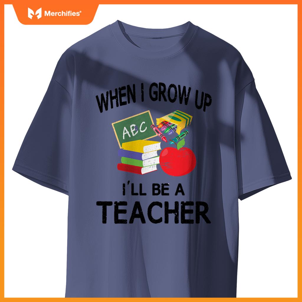 When I Grow Up I'll Be A Teacher Tee
