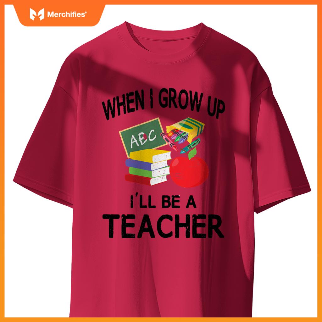 When I Grow Up I'll Be A Teacher Tee