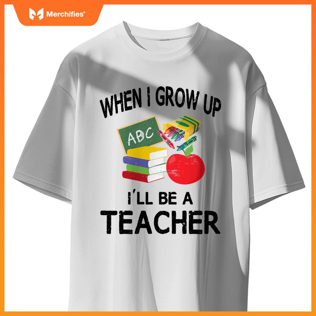 When I Grow Up I'll Be A Teacher Tee