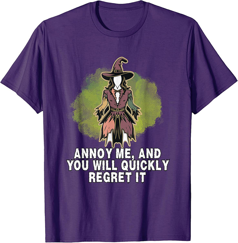Witch Halloween Annoy Me, And You Will Quickly Regret It T-Shirt