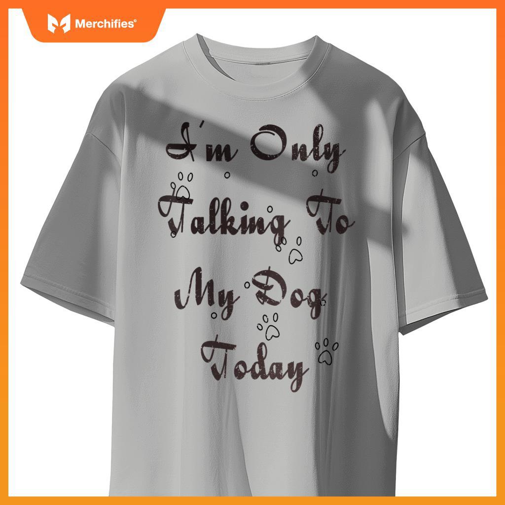 Womens I'm Only Talking To My Dogs Today- Dog Lover V-Neck T-Shirt