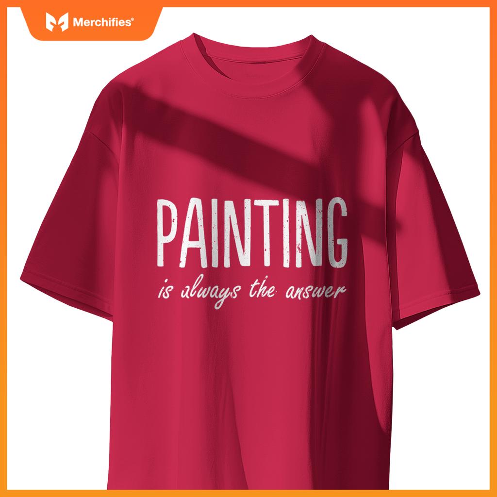 Womens Painter Life Artist Art Women Painting Is Always the Answer
