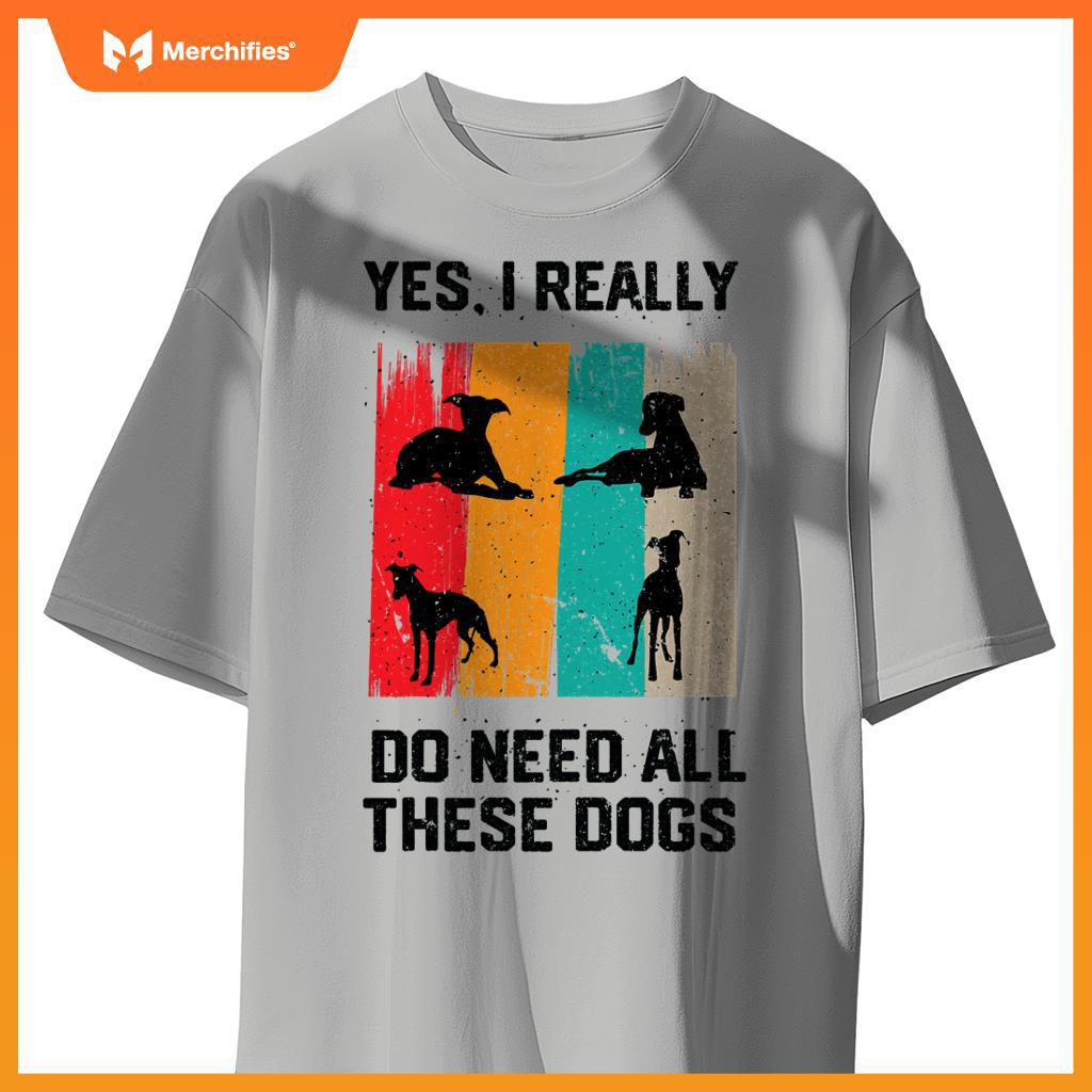 Yes I Really Do Need All These dogs, funny Whippet Dog T-Shirt