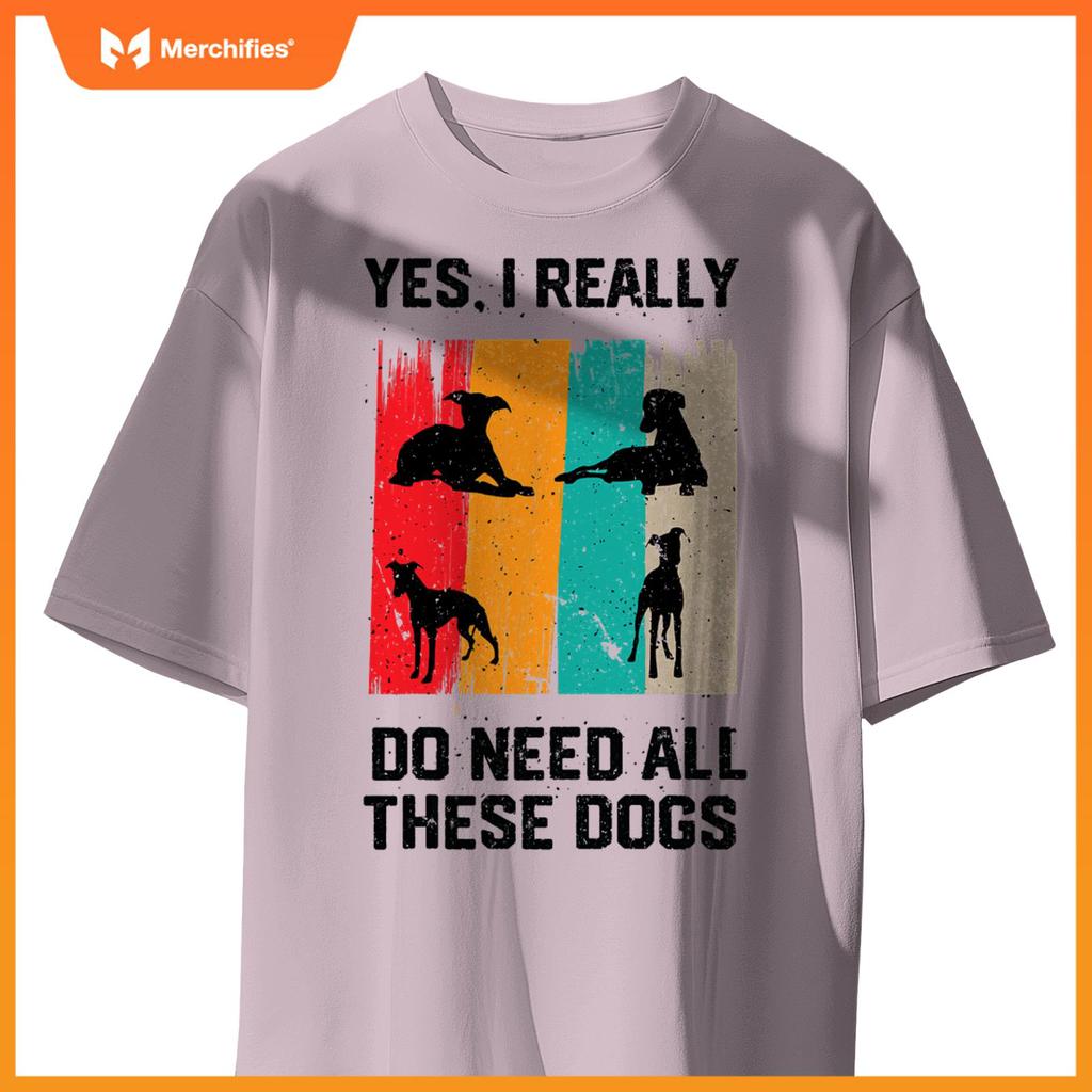 Yes I Really Do Need All These dogs, funny Whippet Dog T-Shirt