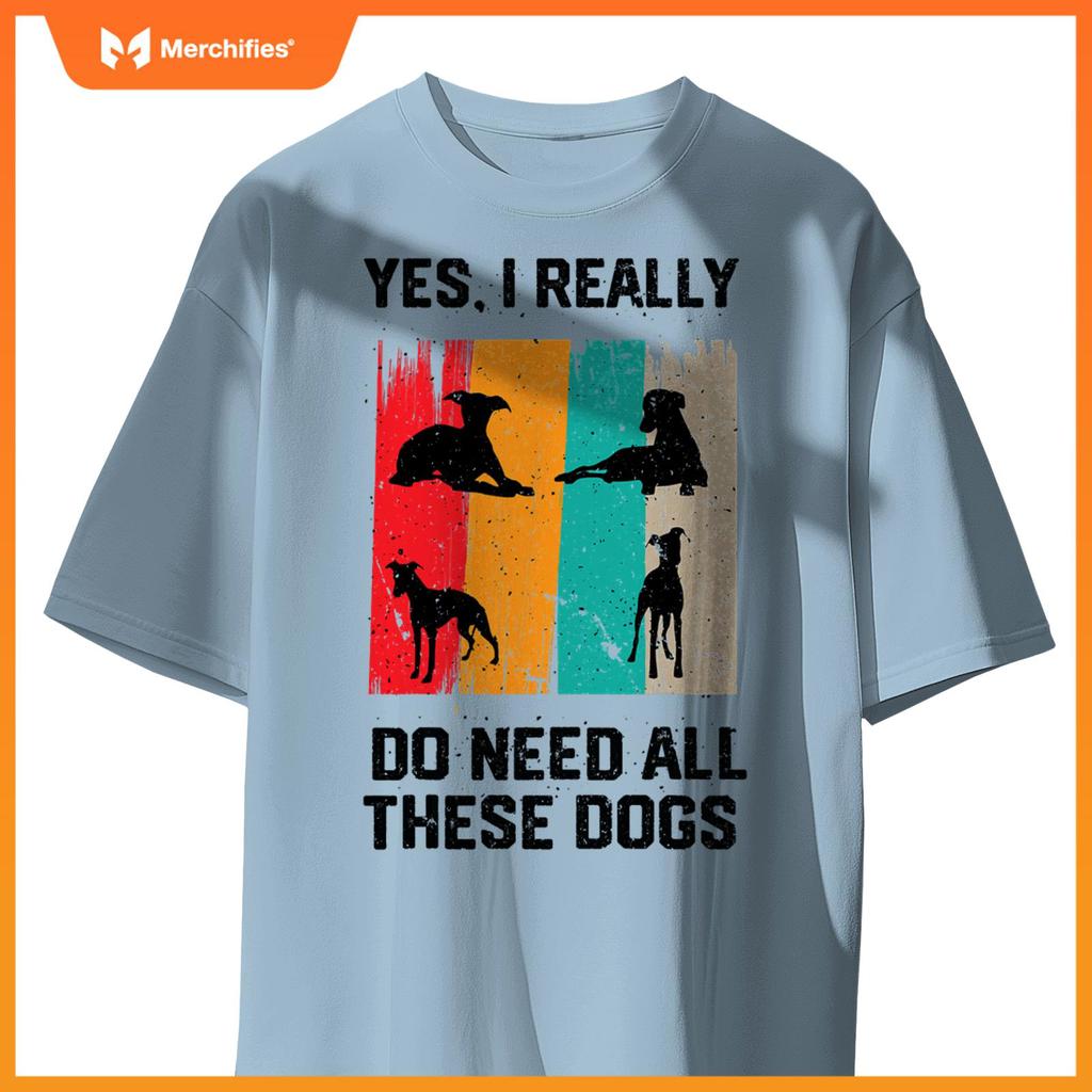 Yes I Really Do Need All These dogs, funny Whippet Dog T-Shirt
