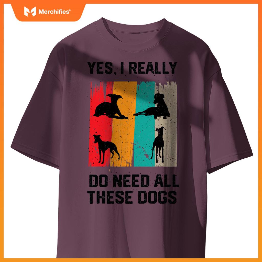 Yes I Really Do Need All These dogs, funny Whippet Dog T-Shirt