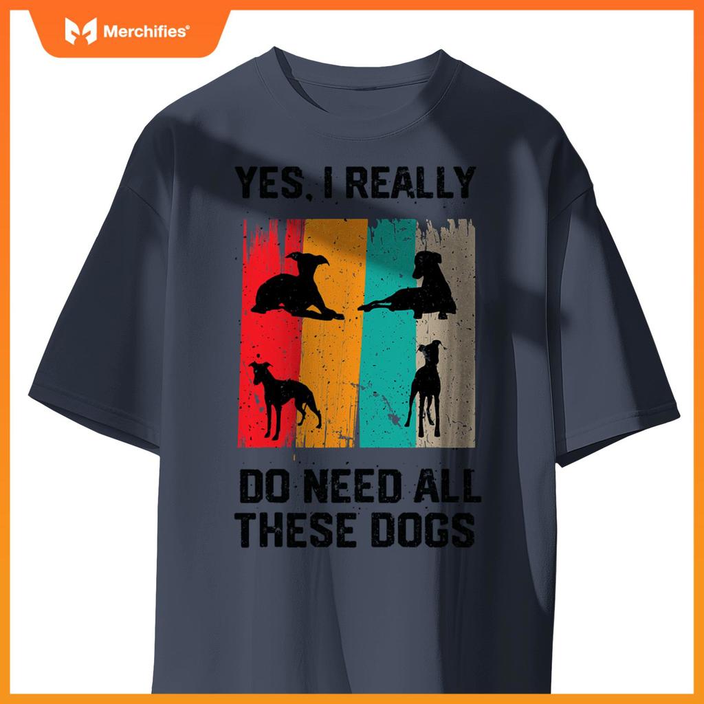 Yes I Really Do Need All These dogs, funny Whippet Dog T-Shirt
