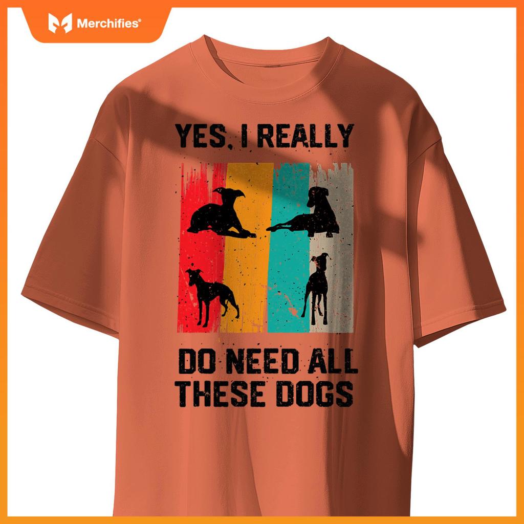 Yes I Really Do Need All These dogs, funny Whippet Dog T-Shirt