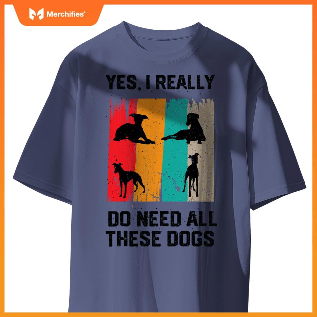 Yes I Really Do Need All These dogs, funny Whippet Dog T-Shirt