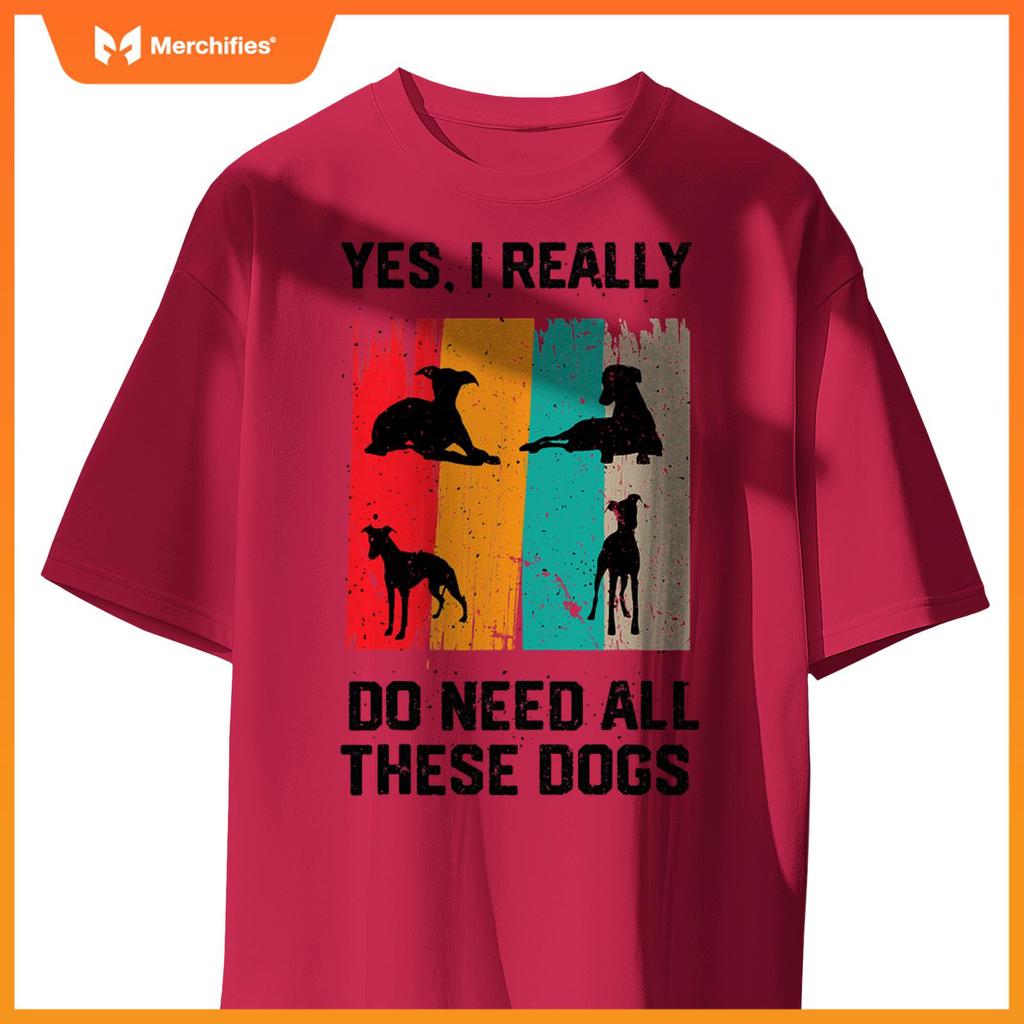 Yes I Really Do Need All These dogs, funny Whippet Dog T-Shirt