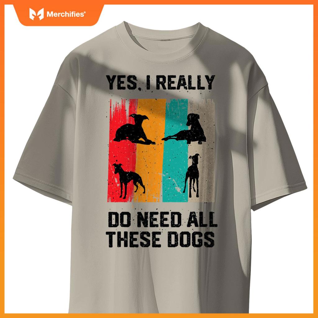Yes I Really Do Need All These dogs, funny Whippet Dog T-Shirt