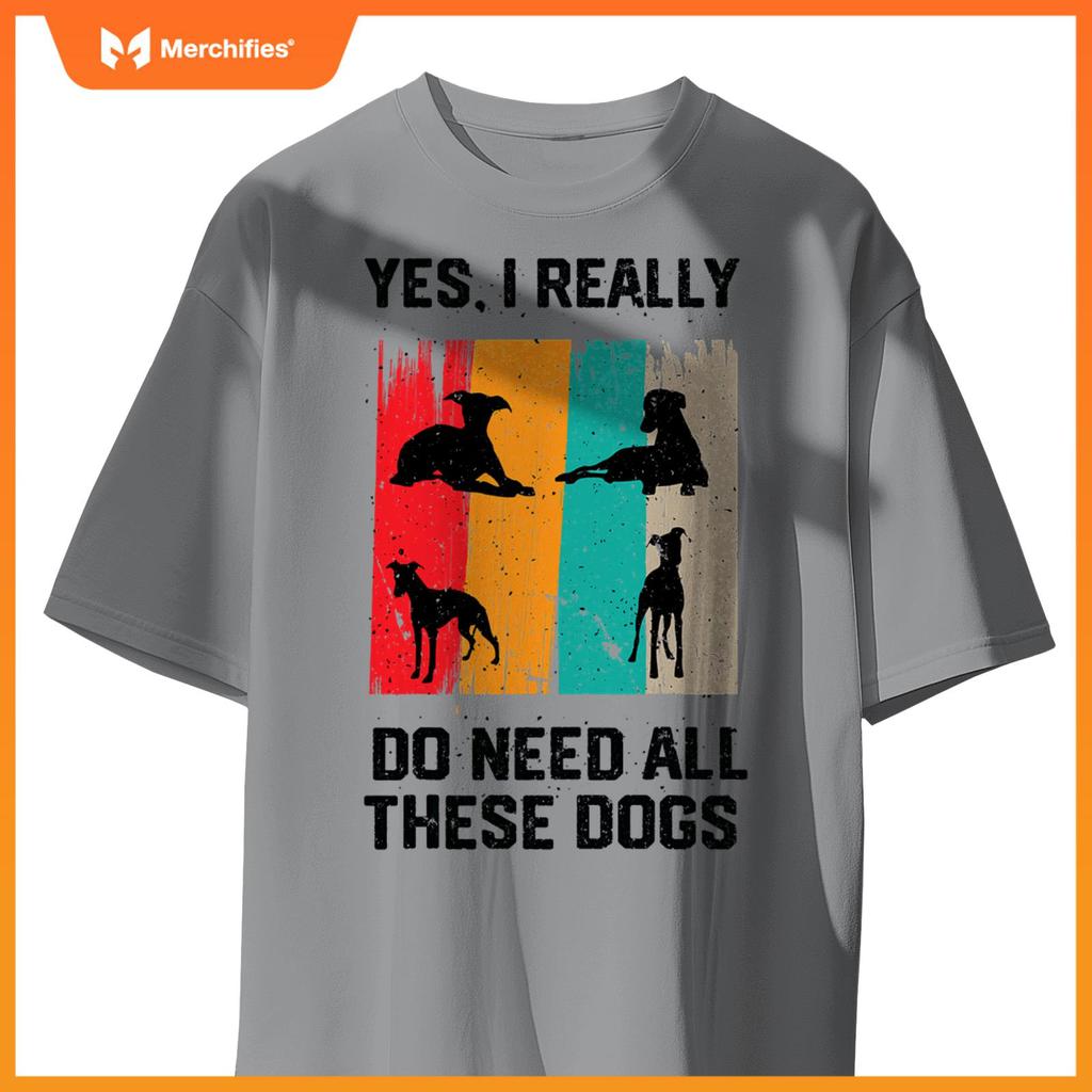 Yes I Really Do Need All These dogs, funny Whippet Dog T-Shirt