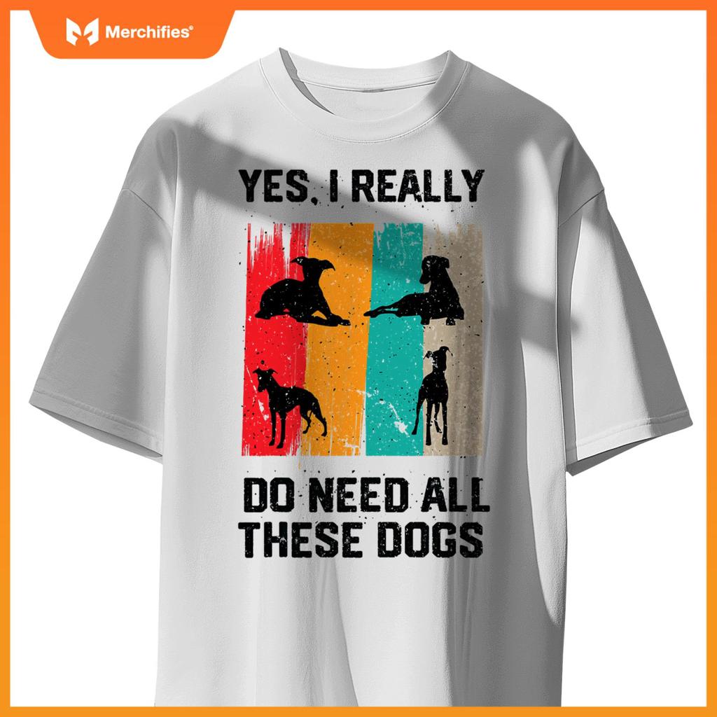 Yes I Really Do Need All These dogs, funny Whippet Dog T-Shirt