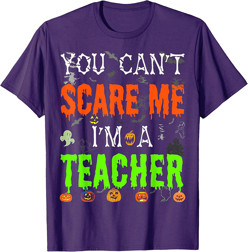 You Can't Scare Me I'm a Teacher - Funny Halloween Costume T-Shirt for Men Women Kids