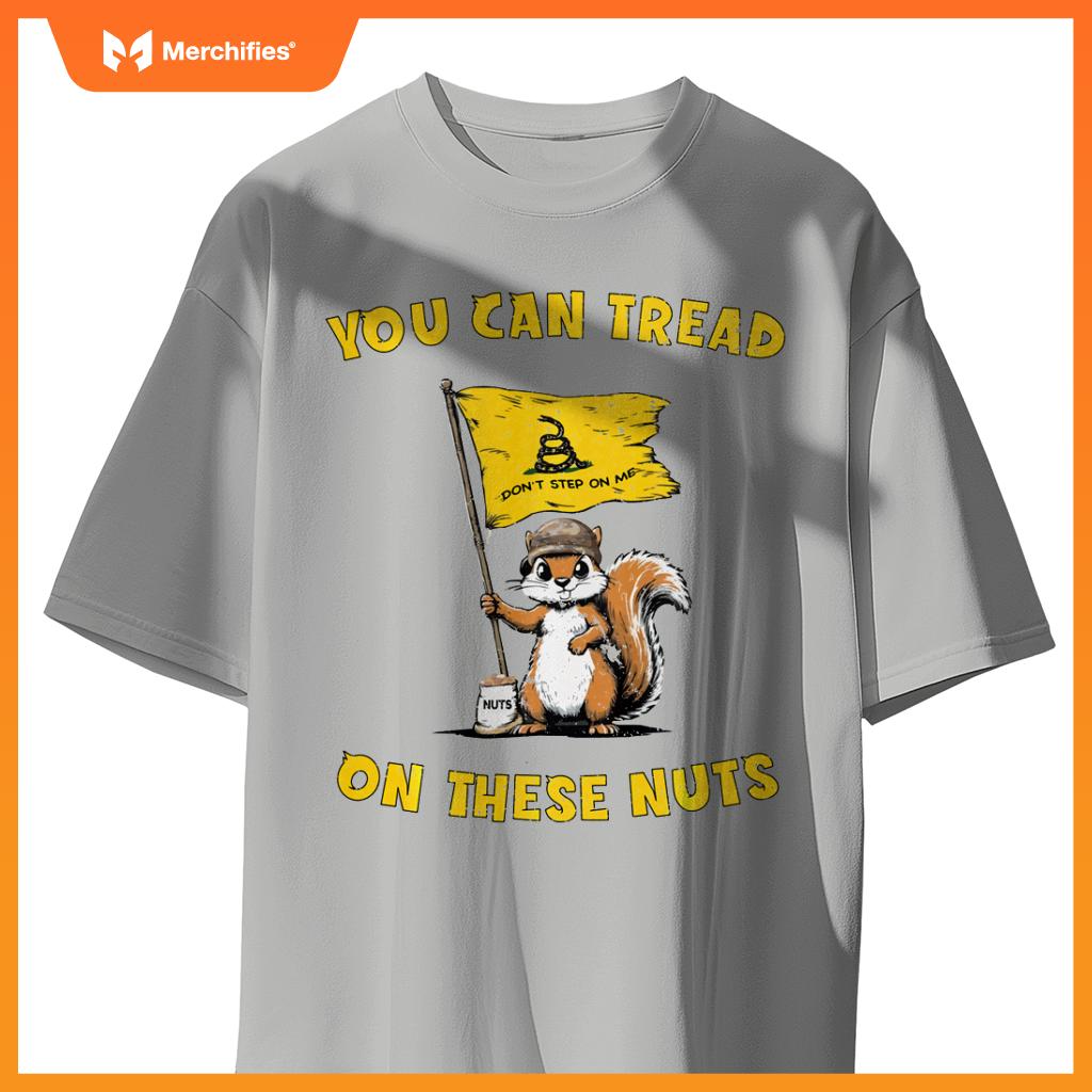 You Can Tread On These Nuts Patriotic Squirrel Funny Meme T-Shirt