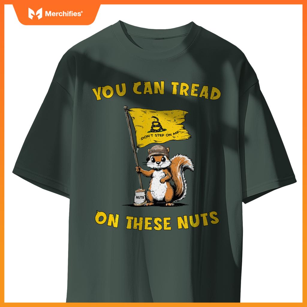 You Can Tread On These Nuts Patriotic Squirrel Funny Meme T-Shirt