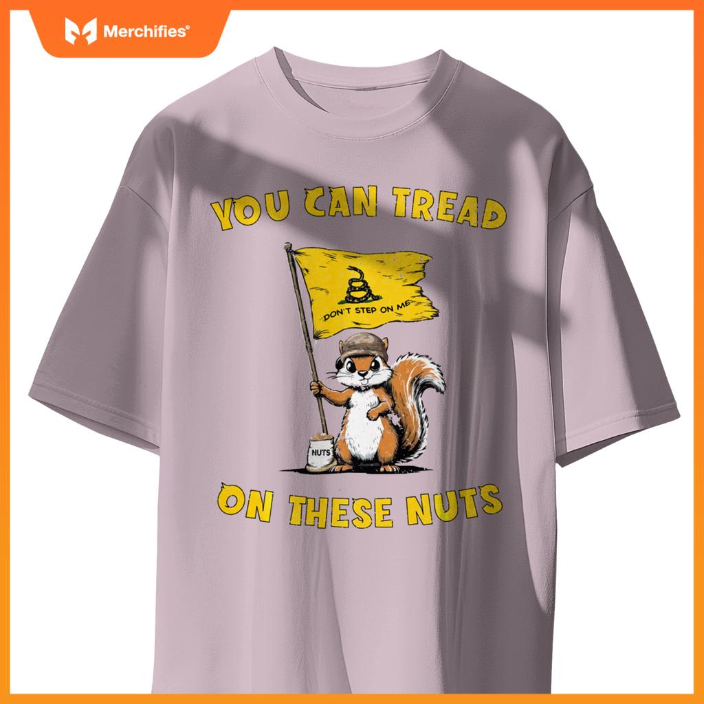 You Can Tread On These Nuts Patriotic Squirrel Funny Meme T-Shirt