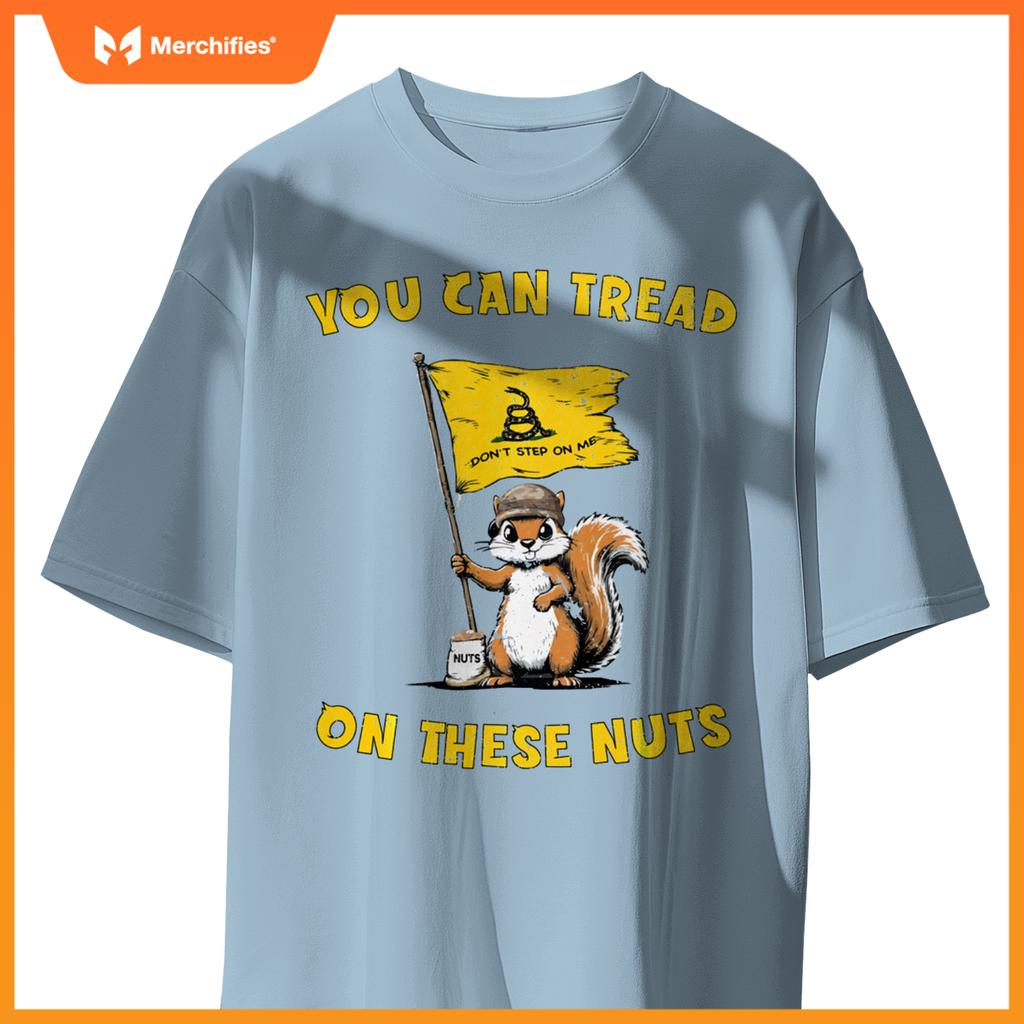 You Can Tread On These Nuts Patriotic Squirrel Funny Meme T-Shirt