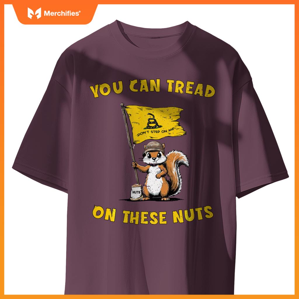 You Can Tread On These Nuts Patriotic Squirrel Funny Meme T-Shirt