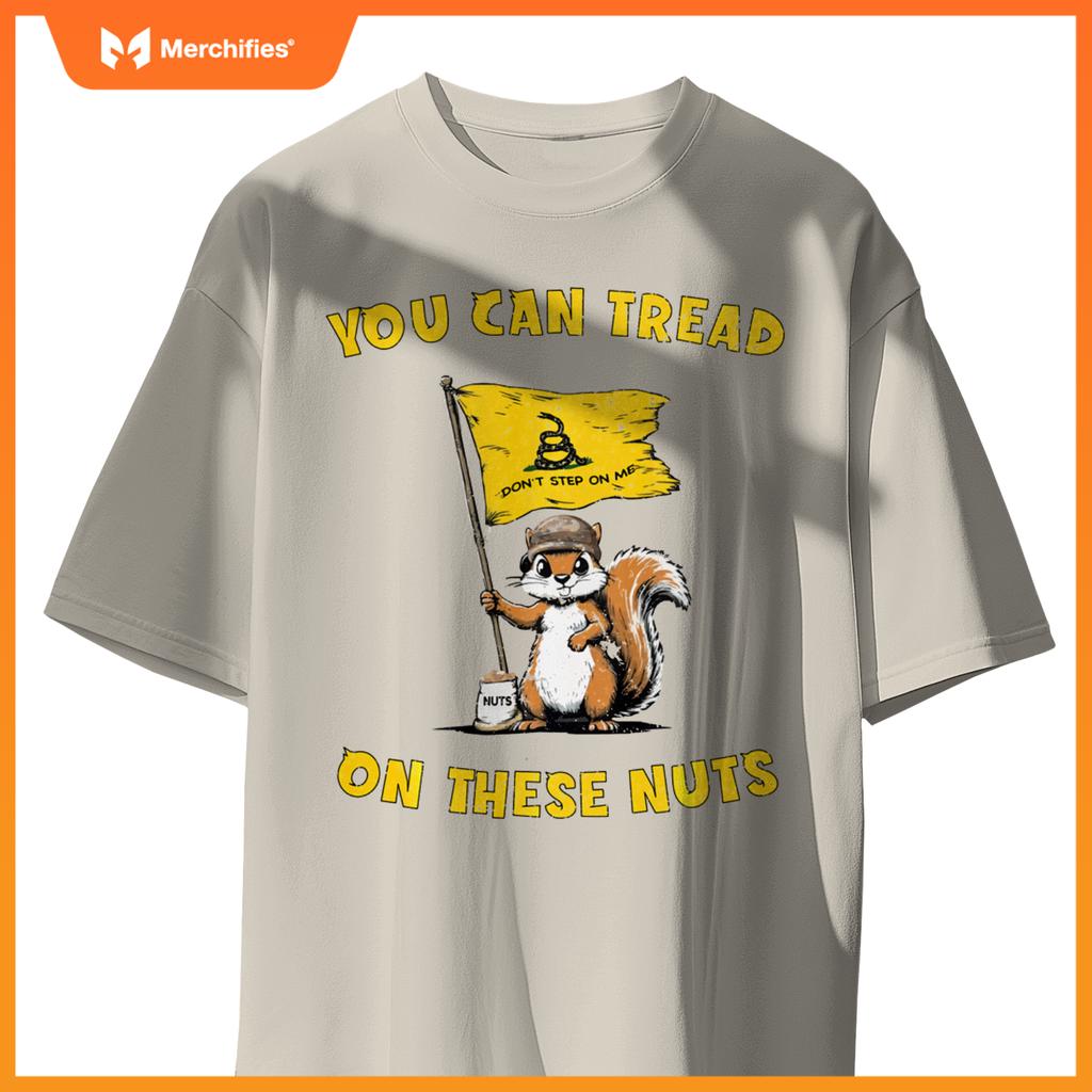 You Can Tread On These Nuts Patriotic Squirrel Funny Meme T-Shirt