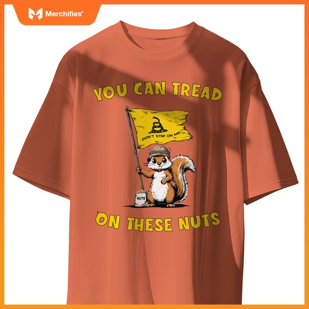 You Can Tread On These Nuts Patriotic Squirrel Funny Meme T-Shirt