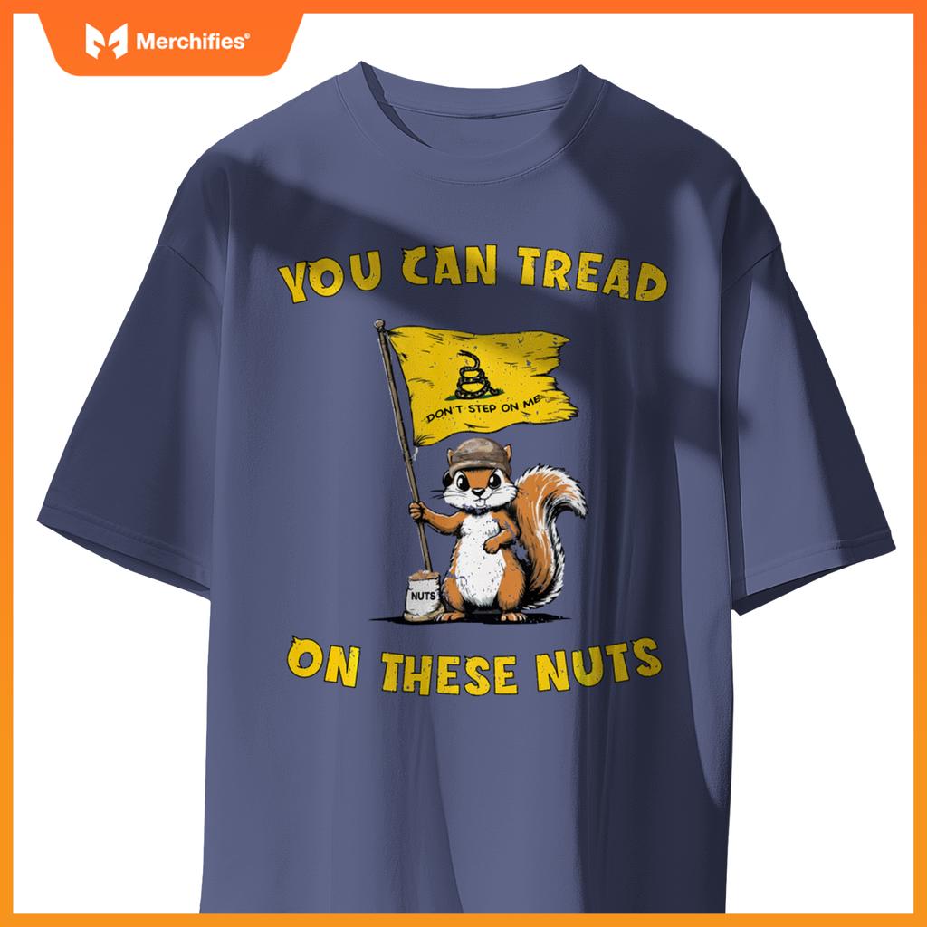 You Can Tread On These Nuts Patriotic Squirrel Funny Meme T-Shirt