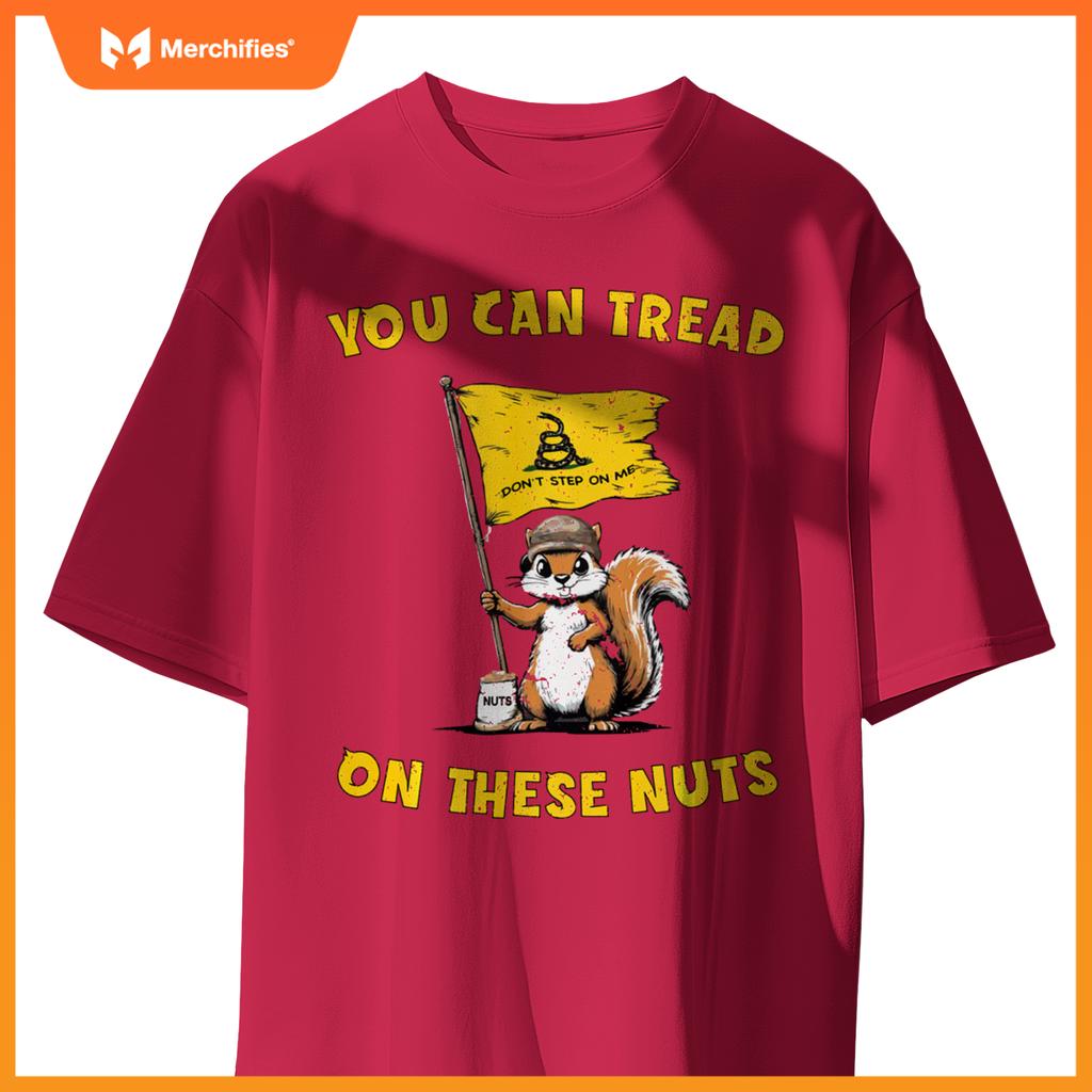 You Can Tread On These Nuts Patriotic Squirrel Funny Meme T-Shirt