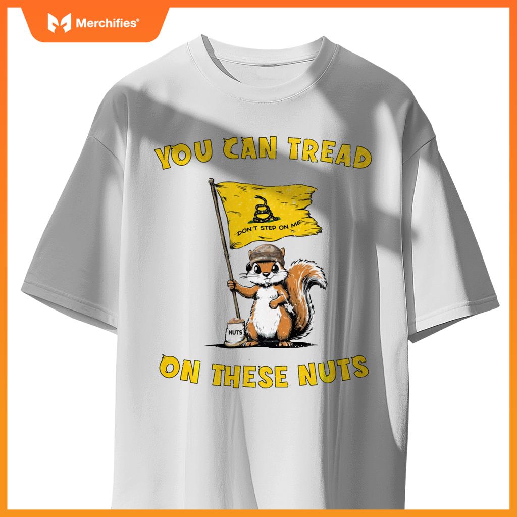 You Can Tread On These Nuts Patriotic Squirrel Funny Meme T-Shirt