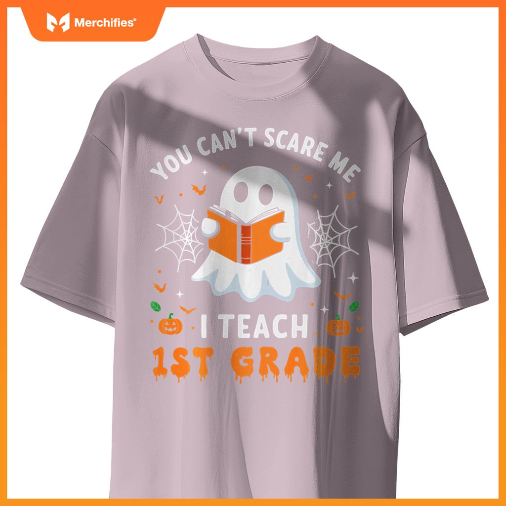 You Can't Scare Me I Teach 1st Grade Teacher Ghost Halloween