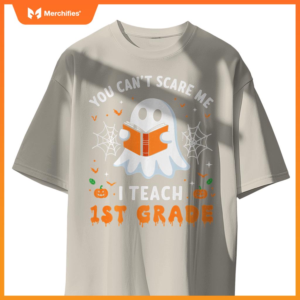 You Can't Scare Me I Teach 1st Grade Teacher Ghost Halloween