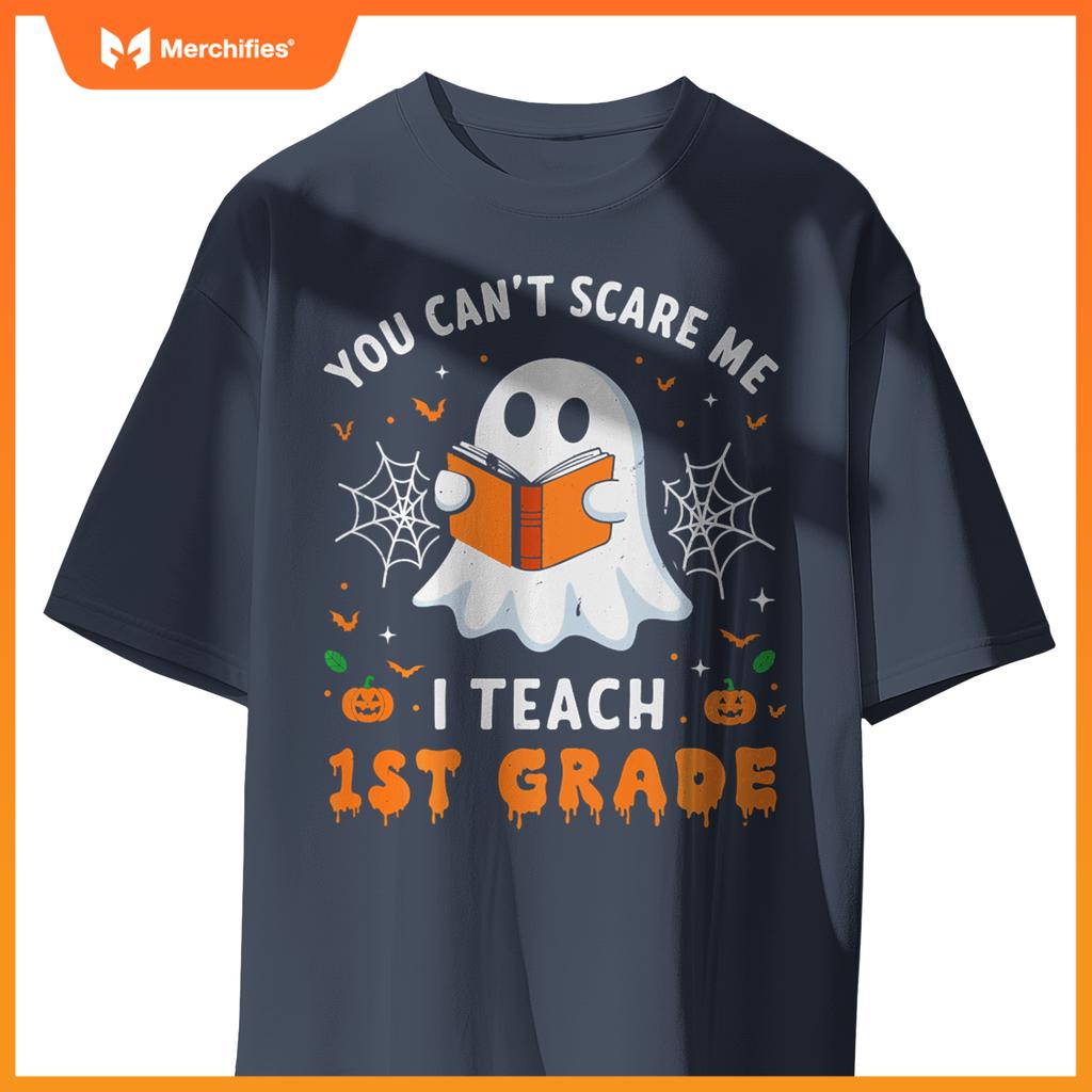 You Can't Scare Me I Teach 1st Grade Teacher Ghost Halloween