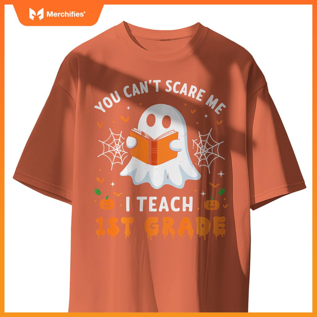 You Can't Scare Me I Teach 1st Grade Teacher Ghost Halloween