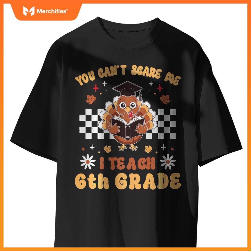 You Can't Scare Me I Teach 6th Grade Retro Teacher Turkey