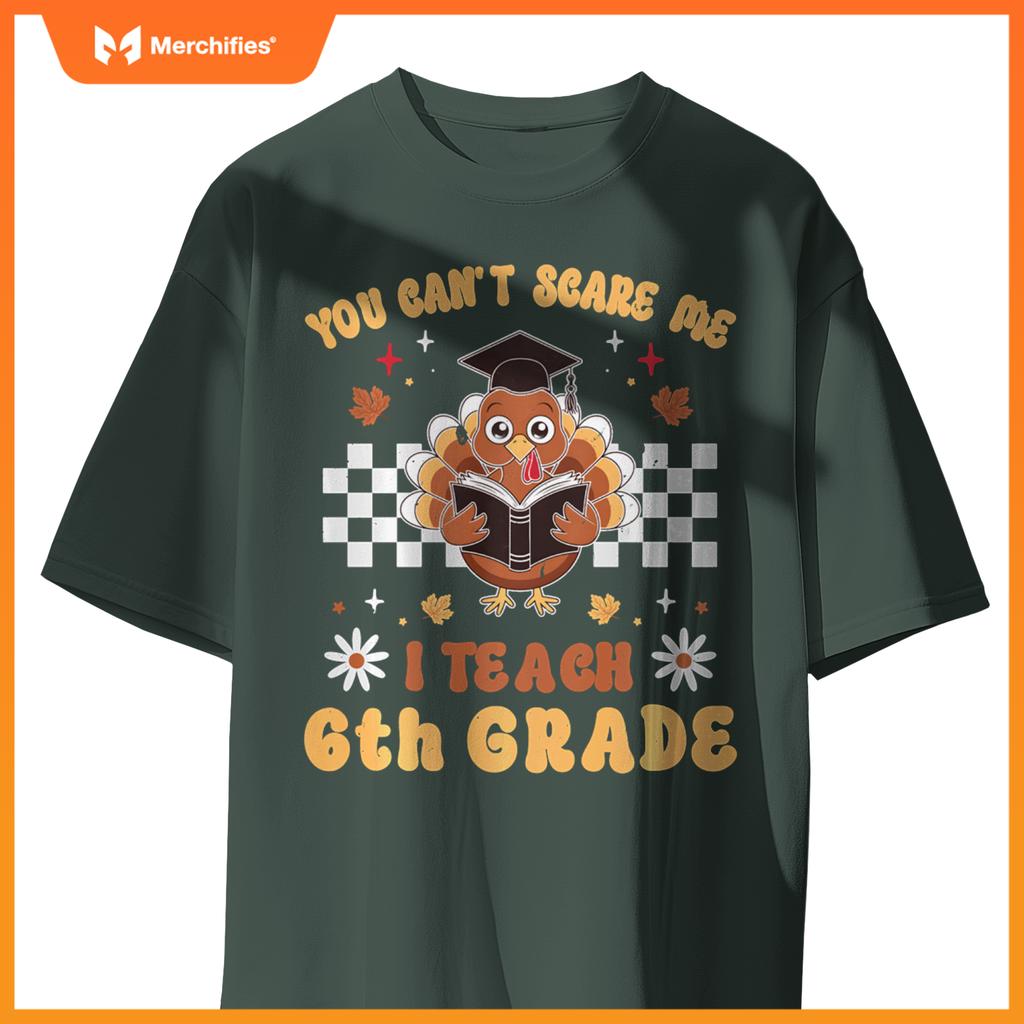You Can't Scare Me I Teach 6th Grade Retro Teacher Turkey