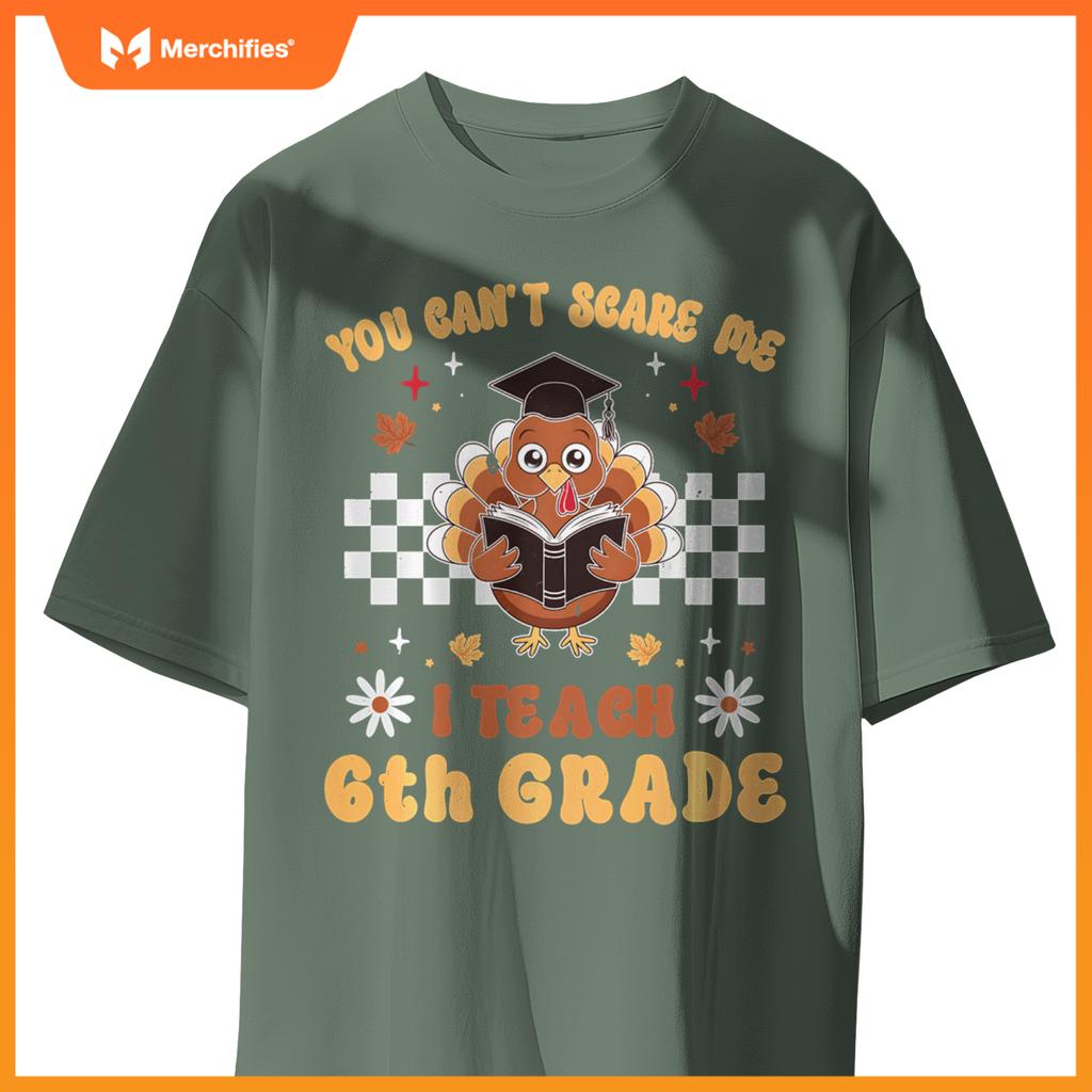You Can't Scare Me I Teach 6th Grade Retro Teacher Turkey