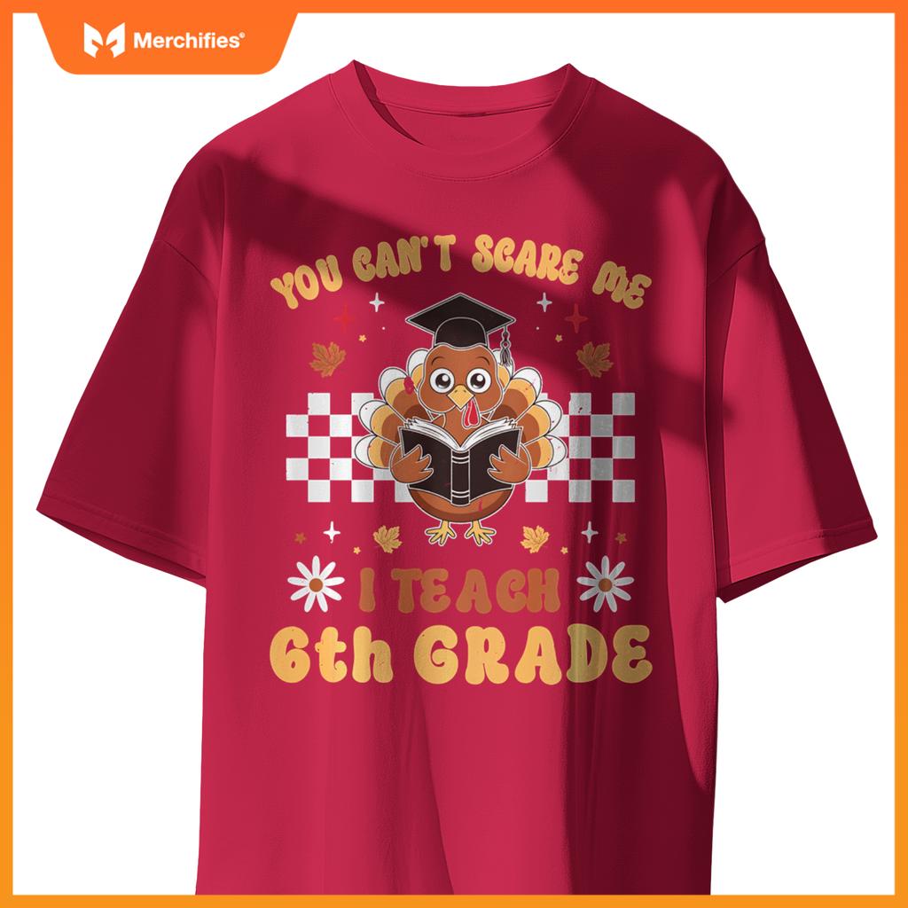 You Can't Scare Me I Teach 6th Grade Retro Teacher Turkey