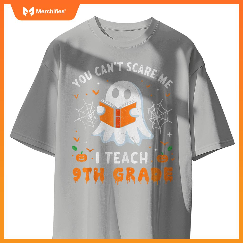 You Can't Scare Me I Teach 9th Grade Teacher Ghost Halloween