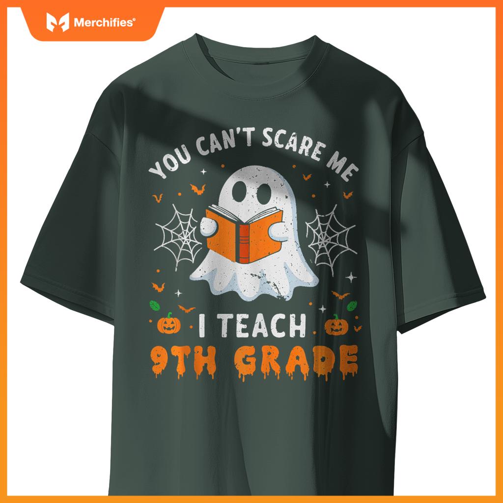You Can't Scare Me I Teach 9th Grade Teacher Ghost Halloween