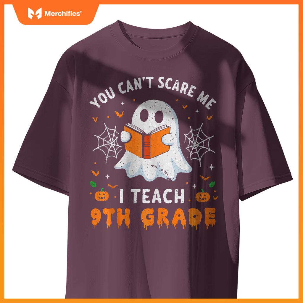 You Can't Scare Me I Teach 9th Grade Teacher Ghost Halloween
