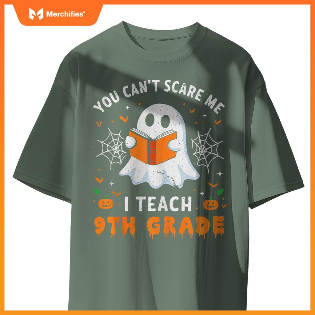 You Can't Scare Me I Teach 9th Grade Teacher Ghost Halloween