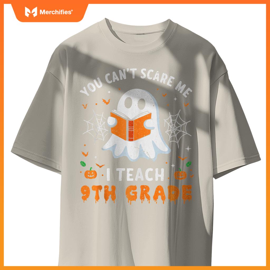 You Can't Scare Me I Teach 9th Grade Teacher Ghost Halloween