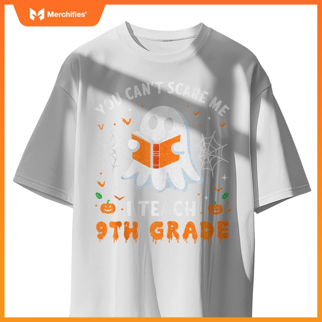 You Can't Scare Me I Teach 9th Grade Teacher Ghost Halloween