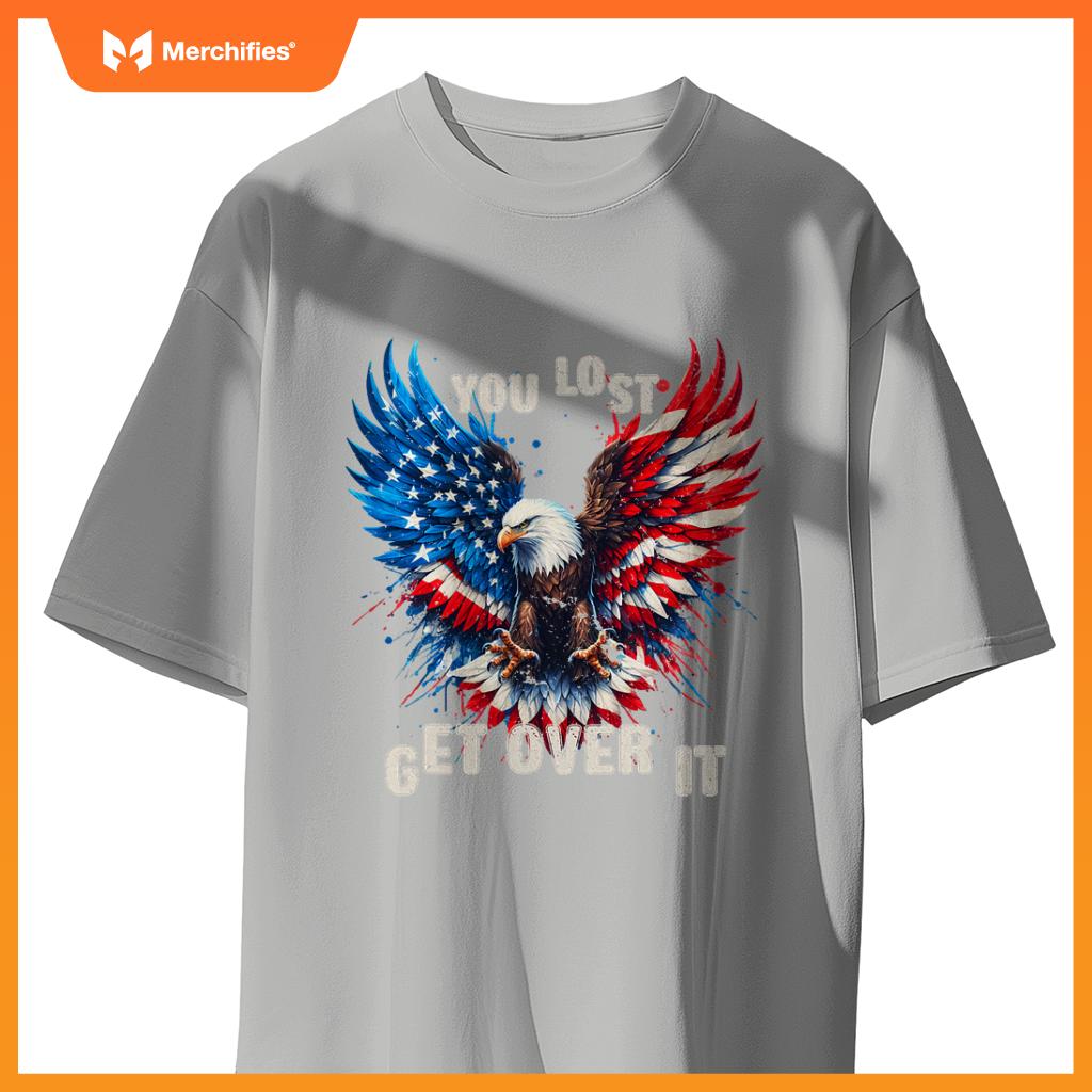 You Lost Get Over It Patriotic America Eagle T-Shirt